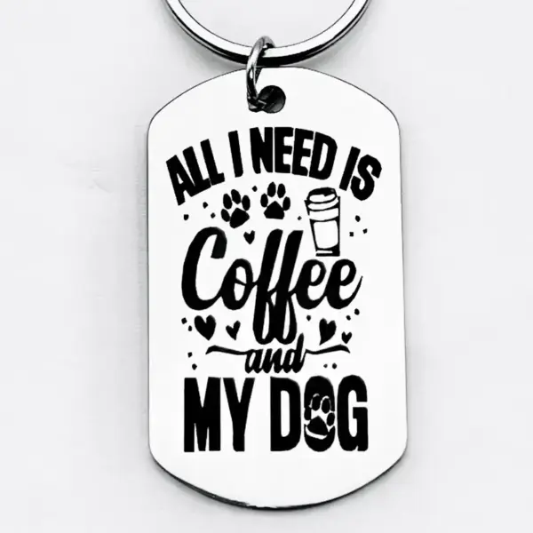 "All I Need is Coffee and My Dog" Stainless Steel Keychain